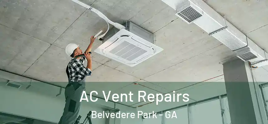 AC Vent Repairs Belvedere Park - GA