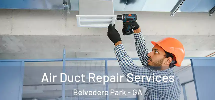 Air Duct Repair Services Belvedere Park - GA