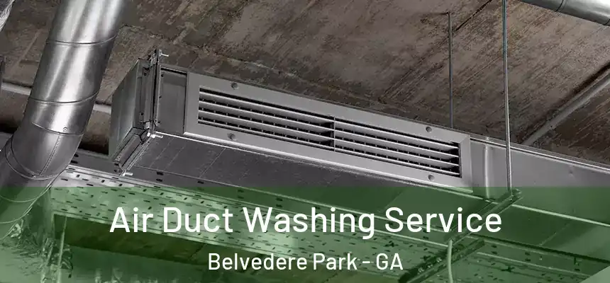 Air Duct Washing Service Belvedere Park - GA