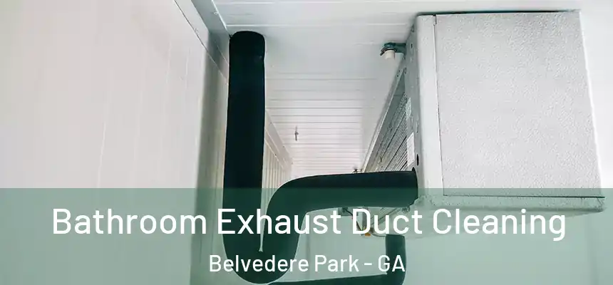 Bathroom Exhaust Duct Cleaning Belvedere Park - GA