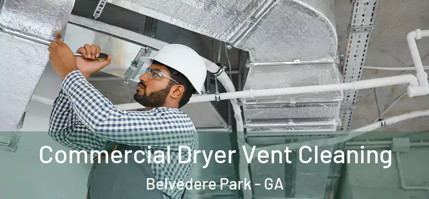 Commercial Dryer Vent Cleaning Belvedere Park - GA