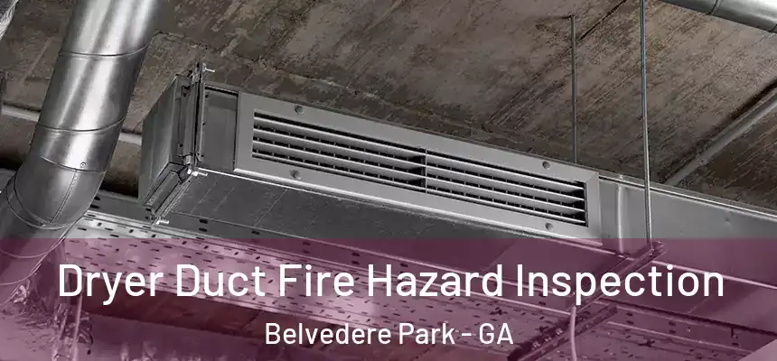 Dryer Duct Fire Hazard Inspection Belvedere Park - GA