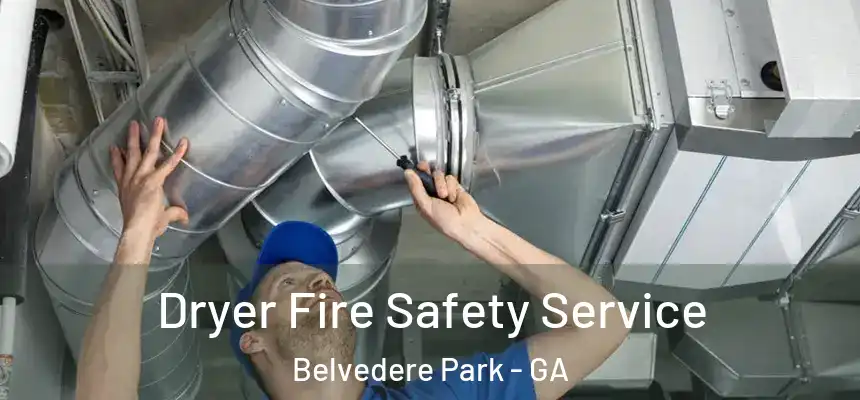 Dryer Fire Safety Service Belvedere Park - GA