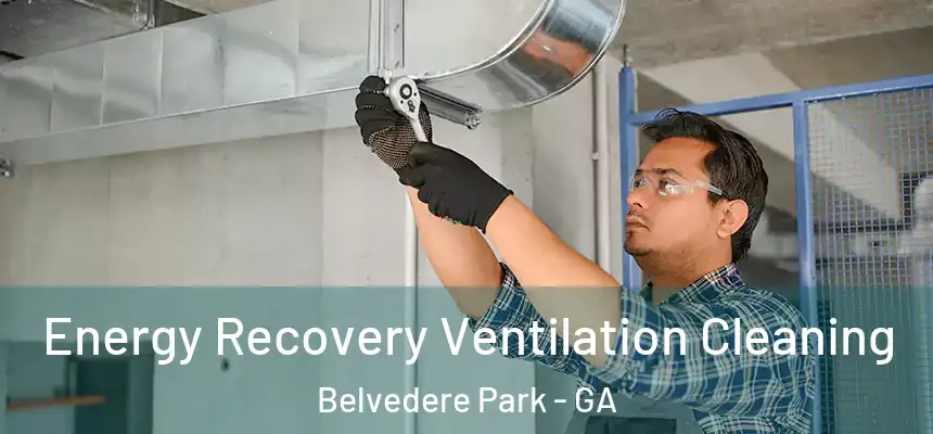 Energy Recovery Ventilation Cleaning Belvedere Park - GA