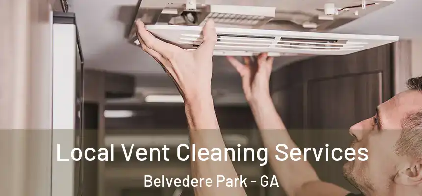  Local Vent Cleaning Services Belvedere Park - GA