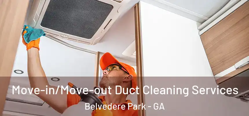 Move-in/Move-out Duct Cleaning Services Belvedere Park - GA
