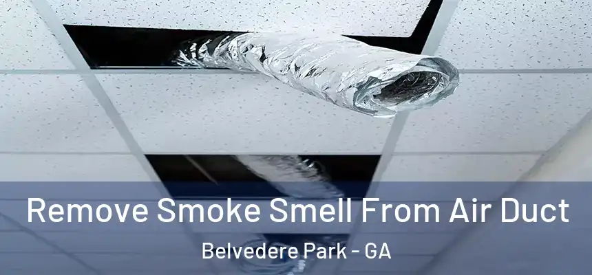 Remove Smoke Smell From Air Duct Belvedere Park - GA