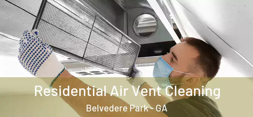 Residential Air Vent Cleaning Belvedere Park - GA